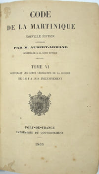 Code de la Martinique, nouvelle édition, continuée par M. Aubert-Armand, conseillé à la cour Royale, Tome VI couvrant les actes …de 1814 à 1818 & Tome VII couvrant les actes … de 1819 à 1823 inclusivement.
