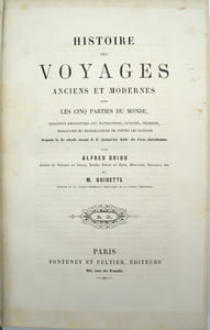 Histoire des voyages anciens et modernes dans les cinq parties du monde. Relations empruntées aux navigateurs, savants, pèlerins, marchands et explorateurs de toutes les nations
