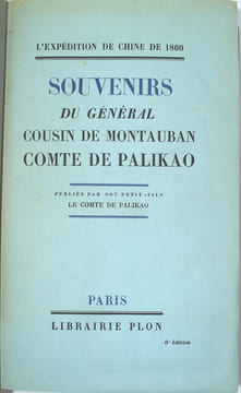 L’expédition de Chine de 1860 " Souvenirs du Général cousin de Montauban Comte de Palikao " publiés par son petit-fils.
. PALIKAO (Comte de).