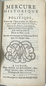 Mercure Historique et Politique, Contenant l'état présent de l'Europe & ce qui se passe dans toutes les Cours ; l'intérêt des Princes, leurs brigues & généralement tout ce qu'il y a de curieux pour le…, Le tout accompagné de Réflexions Politiques sur chaque Etat. ANNÉE 1706
