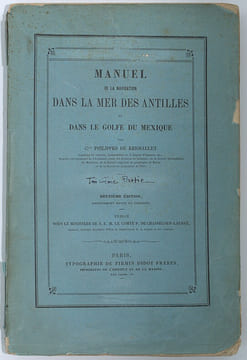 Manuel de la Navigation dans la Mer des Antilles et dans le Golfe du Mexique. Deuxième édition entièrement revue et corrigée, … Troisième Partie ...