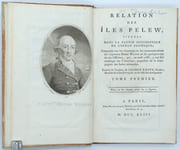 Relation des iles Pelew, situees dans la partie occidentale de l'ocean pacifique, composee sur les Journeaux et les communications du Capitaine Henri Wilson et de quelques-uns de ses Officiers, qui, en aout 1783, y ont fait naufrage sur l'Antelope, paquebot de la Compagnie des Indes orientales.
 par KEATE (George), WILSON (Henry)
 - Image 2