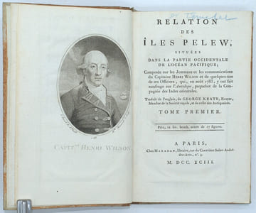 Relation des iles Pelew, situees dans la partie occidentale de l'ocean pacifique, composee sur les Journeaux et les communications du Capitaine Henri Wilson et de quelques-uns de ses Officiers, qui, en aout 1783, y ont fait naufrage sur l'Antelope, paquebot de la Compagnie des Indes orientales.
