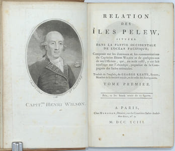 Relation des iles Pelew, situees dans la partie occidentale de l'ocean pacifique, composee sur les Journeaux et les communications du Capitaine Henri Wilson et de quelques-uns de ses Officiers, qui, en aout 1783, y ont fait naufrage sur l'Antelope, paquebot de la Compagnie des Indes orientales.
