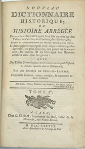 Nouveau dictionnaire Historique, Ou Histoire abrégée de tous les Hommes qui se sont fait un Nom par le Génie, les Talents, les Vertus, les Erreurs même, etc. depuis le commencement du Monde jusqu'à nos jours…Cinquième édition
