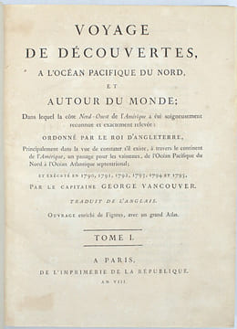 Voyage de découvertes à l’Océan Pacifique du Nord, et autour du monde […] et exécuté en 1790 (à) 1795.
. VANCOUVER (George) 
