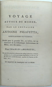 Premier voyage autour du monde par le Chevr. Pigafetta sur l’escadre de Magellan, pendant les années 1519, 20, 21 et 22 ; suivi de l’extrait du Traité de Navigation du même auteur et d’une notice sue le chevalier Martin Behaim avec une description de son Globe Terrestre…
