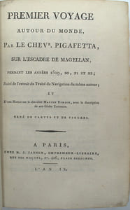Premier voyage autour du monde par le Chevr. Pigafetta sur l’escadre de Magellan, pendant les années 1519, 20, 21 et 22 ; suivi de l’extrait du Traité de Navigation du même auteur et d’une notice sue le chevalier Martin Behaim avec une description de son Globe Terrestre…
