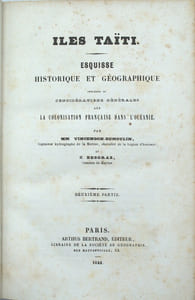 Iles Taïti. Esquisse historique et géographique précédée de considérations générales sur la colonisation française dans l'Océanie. Tome 2 seul
