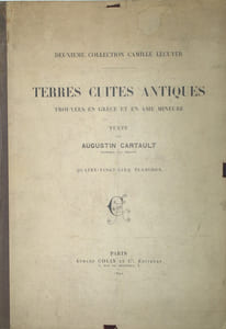 Terres Cuites Antiques : Trouvées en Grèce et en Asie Mineure. Deuxième Collection Camille Lecuyer.