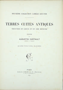 Terres Cuites Antiques : Trouvées en Grèce et en Asie Mineure. Deuxième Collection Camille Lecuyer.