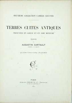 Terres Cuites Antiques : Trouvées en Grèce et en Asie Mineure. Deuxième Collection Camille Lecuyer.
. CARTAULT, Augustin
