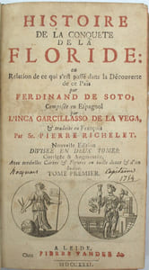 Histoire de la conquete de la Floride ; ou, Relation de ce qui s'est passé dans la découverte de ce pais par Ferdinand de Soto… Traduit en François par Sr. Pierre Richelet. Avec tres belles cartes & figures en taille douce & d'un indice
