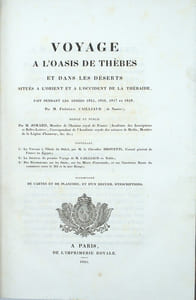 Voyage à l’oasis de Thèbes et dans les déserts situés à l’orient et à l’occident de la Thébaïde, fait pendant les années 1815, 1816, 1817, et 1818. Rédigé et publié par M. Jomard. Contenant : 1°. Le voyage à l’Oasis du Dakel, par M. le chevalier Drovetti. 2°. Le Journal du premier voyage de M. Cailliaud en Nubie. 3°. Des Recherches sur les oasis, sur les mines d’émeraude, et sur l’ancienne route du commerce entre le Nil et la Mer Rouge.