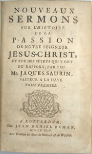 Sermons sur divers textes de l’Écriture sainte, par feu Mr. Jaques Saurin pasteur à La Haye, édition nouvelle … & Nouveaux sermons sur l’histoire de la passion de notre seigneur Jésus Christ
