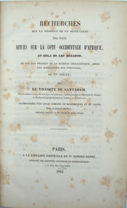 Recherches sur la priorité de la découverte des pays situés sur la côte occidentale d’Afrique, au-delà du Cap Bojador, et sur les progrès de la science géographique, après les navigations des Portugais, au XVe siècle, accompagnées d’un atlas composé de mappemondes et de cartes pour la plupart inédites, dressées depuis le XIe jusqu’au XVIIe siècle.
