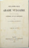 Grammaire arabe vulgaire pour les dialectes d'Orient et de Barbarie, 5&egrave;me &eacute;dition
. CAUSSIN de PERCEVAL (Armand-Pierre)
