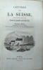 Lettres sur la Suisse, &eacute;crites en 1819, 1820 et 1821. 4e &eacute;d. Soigneusement revue et corrig&eacute;e ; orn&eacute; de gravures d’apr&egrave;s K&ouml;nig, Lory et autres ...