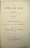Le Canal de Suez. I. Historique administratif et actes constitutifs de la Compagnie. II. Description des travaux de premier &eacute;tablissement.

. ...