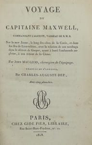 Voyage Du Capitaine Maxwell, commandant l’Alceste, vaisseau de S. M. B. Sur la mer jaune, le long des côtes de la Corée, et dans les îles de Liou-tchiou, avec la relation de son naufrage dans le détroit de Gaspar, et de son séjour à l’île de Sainte-Hélène en mai 1817