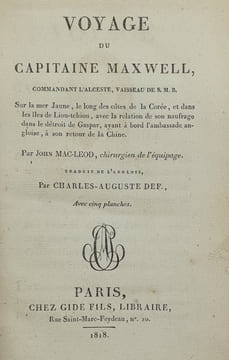 Voyage Du Capitaine Maxwell, commandant l’Alceste, vaisseau de S. M. B. Sur la mer jaune, le long des côtes de la Corée, et dans les îles de ...