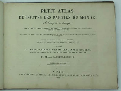 " Petit Atlas de toutes les parties du Monde…contenant les découvertes des voyageurs
modernes et l'état géographique de l'Europe, d'après les derniers traités de paix."