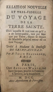 Relation nouvelle et très fidèle du Voyage de la Terre Sainte dans laquelle se voit tout ce qu’il y a de remarquable tant par Mer que par Terre, depuis le départ de Marseille jusqu’au retour de ce saint Voyage