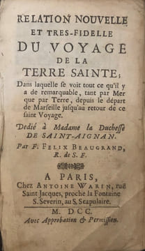 Relation nouvelle et très fidèle du Voyage de la Terre Sainte dans laquelle se voit tout ce qu’il y a de remarquable tant par Mer que par Terre, ...