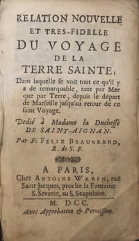 Relation nouvelle et très fidèle du Voyage de la Terre Sainte dans laquelle se voit tout ce qu’il y a de remarquable tant par Mer que par Terre, depuis le départ de Marseille jusqu’au retour de ce saint Voyage