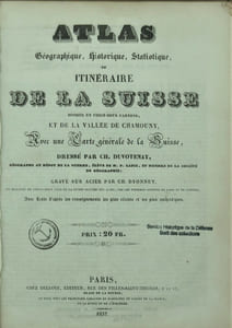Atlas géographique, historique, statistique, et itinéraire de la Suisse divisée en vingt-deux cantons, et de la vallée de Chamouny, avec une carte générale de la Suisse.