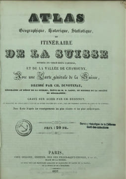 Atlas géographique, historique, statistique, et itinéraire de la Suisse divisée en vingt-deux cantons, et de la vallée de Chamouny, avec une carte ...