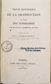 Précis historique de la destruction du corps des Janissaires par le sultan Mahmoud, en 1826.. ASSAD EFENDI (Mohammad) , CAUSSIN de PERCEVAL (A. , ...