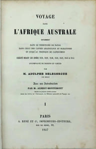 Voyage dans l'Afrique australe notamment dans le territoire de Natal dans celui des Cafres amazoulous et makatisses et jusqu'au tropique du Capricorne exécuté durant les années 1838, 1839, 1840, 1841, 1842, 1843 & 1844 avec dessins et cartes . 