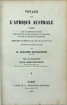 Voyage dans l'Afrique australe notamment dans le territoire de Natal dans celui des Cafres amazoulous et makatisses et jusqu'au tropique du Capricorne ...