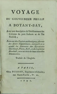 Voyage du Gouverneur Phillip A BOTANY-BAY, Avec une description de l'établissement des Colonies du port Jackson et de l'île Norfolk; Faite sur des Papiers authentiques, obtenus des divers départemens, auxquels on a ajouté les Journaux des Lieutenans Shortland, Watts, Ball et du Capitaine Marshall, avec un récit de leurs nouvelles découvertes.