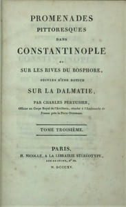 PROMENADES PITTORESQUES DANS CONSTANTINOPLE ET SUR LES RIVES DU BOSPHORE, SUIVIE D UNE NOTICE SUR LA DALMATIE. 