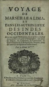 Voyage de Marseille à Lima et dans les autres lieux des Indes Occidentales. Avec une exacte description de ce qu'il y a de plus remarquable tant pour la géographie que pour les moeurs, les coutumes, le commerce, le gouvernement et la religion des peuples.