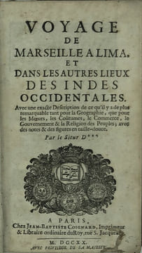 Voyage de Marseille à Lima et dans les autres lieux des Indes Occidentales. Avec une exacte description de ce qu'il y a de plus remarquable tant pour ...