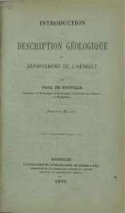 Introduction a la description géologique du departement de l'hérault relié avec quelques applications actuelles …..de la géologie ….leçon faite à la faculté des sciences de Montpellier par Paul Gervais de Rouville.