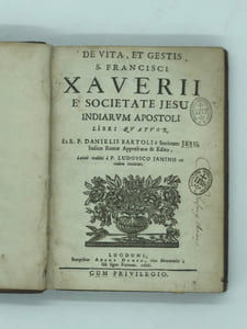 De vita et gestis S. Francisci Xaverii e societate jesu Indiarum apostoli libri quatuor : Ex R. P. Danielis Bartoli e Societate Jesu Italico Romae approbato et edito latine redditi a P. Ludovico Ianino ex eadem Societate .