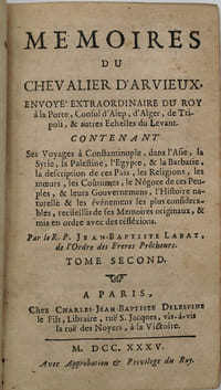 Mémoires du chevalier d’Arvieux, envoyé extraordinaire du Roy à la Porte, consul d’Alep, d’Alger, de Tripoli, & autres Echelles du Levant.