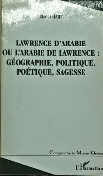 Lawrence d’Arabie ou l’Arabie de Lawrence. . HAJJI (Khalid).