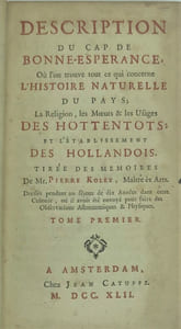 Description du Cap de Bonne-Espérance ; Ou l'on trouve tout ce qui concerne l'Histoire-Naturelle du Pays ; La Religion, les Moeurs & les Usages des Hottentots ; et l'Establissement des Hollandois. Tirées des Memoires de monsieur Pierre Kolet