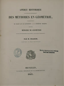 l'Aperçu historique sur l'origine et le développement des méthodes en géométrie, particulièrement de celles qui se rapportent à la géométrie moderne, suivi d'un Mémoire de géométrie sur deux principes généraux de la science, la dualité et l'homographie
