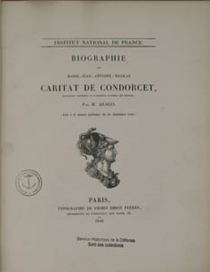 Biographie de Marie-Jean-Antoine-Nicolas Caritat de Condorcet, secrétaire perpétuel de l’ancienne Académie des Sciences. Lue à la séance publique du 28 décembre 1841. Institut National de France.