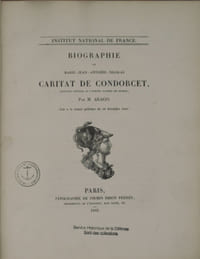 Biographie de Marie-Jean-Antoine-Nicolas Caritat de Condorcet, secrétaire perpétuel de l’ancienne Académie des Sciences. Lue à la séance publique du 28 décembre 1841. Institut National de France.