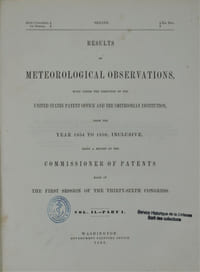 Results of meteorological observations: made under the direction of the United States Patent Office and the Smithsonian Institution from the year 1854 to 1859, inclusive ... Volume II part 1.