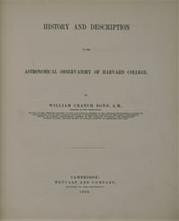 Annals of the Astronomical Observatory of Harvard College. Vol. I - Part I
History and Description of the Astronomical Observatory of Harvard College