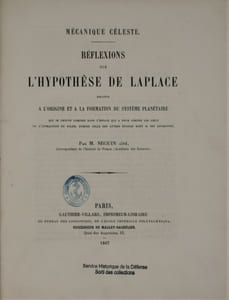 Réflexions sur l'hypothèse de Laplace relative à l'origine et à la formation du système planétaire qui se trouve compris dans l'espace qui a pour limites les lieux ou l'attraction du soleil domine celle des autres étoiles dont il est environné.