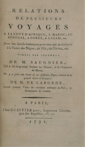 Relations de plusieurs voyages à la côte d'Afrique, à Maroc, au Sénégal, à Gorée, à Galam, etc. Avec des détails intéressans pour ceux qui se destinent à la Traite des Nègres, de l'Or, de l'Ivoire, etc. Tirées des Journaux de M. Saugnier qui a été longtemps Esclave des Maures et de l’Empereur du Maroc. (…)